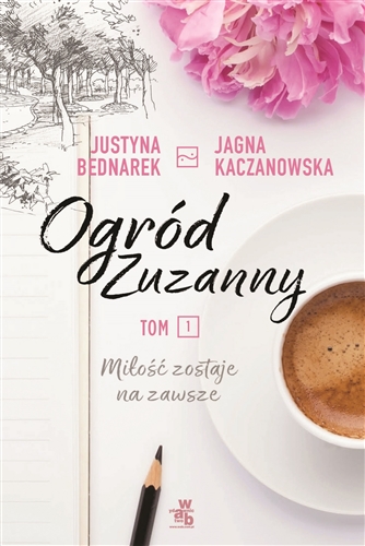 Okładka książki Miłość zostaje na zawsze / Justyna Bednarek, Jagna Kaczanowska.
