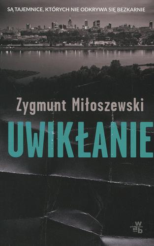 Okładka książki Uwikłanie / Zygmunt Miłoszewski.
