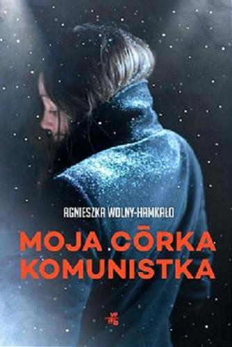 Okładka książki Moja córka komunistka [E-book] / Agnieszka Wolny-Hamkało.