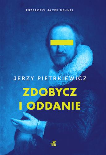Okładka książki Zdobycz i wierność / Jerzy Pietrkiewicz ; przełożył Jacek Dehnel.