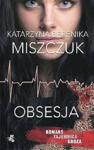 Okładka książki Obsesja / Katarzyna Berenika Miszczuk.