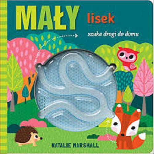 Okładka książki Mały lisek szuka drogi do domu / Natalie Marshall ; tłumaczenie: Ewa Kleszcz.