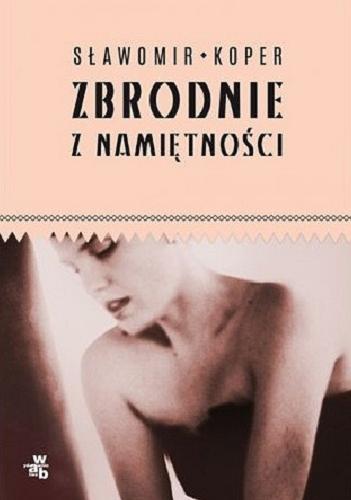 Okładka książki Zbrodnie z namiętności / Sławomir Koper.