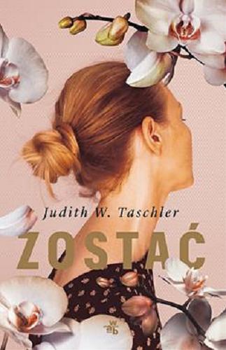 Okładka książki Zostać / Judith W. Taschler ; przełożyła Aldona Zaniewska.