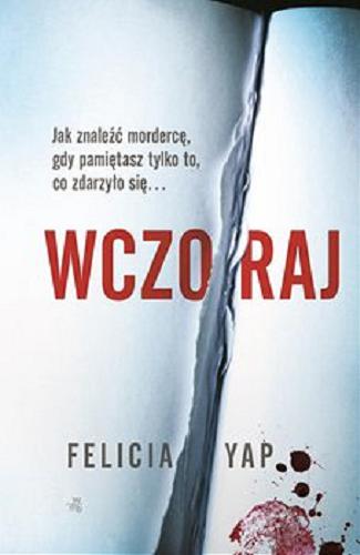 Okładka książki Wczoraj / Felicia Yap ; przełożył Jacek Żuławik.