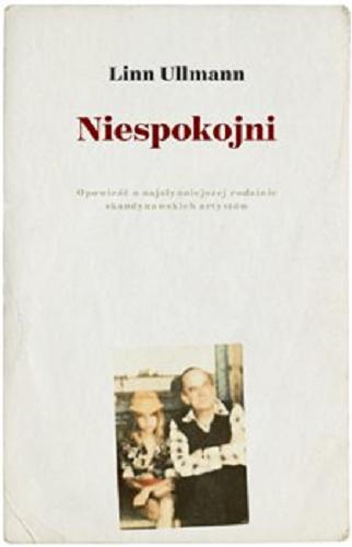 Okładka książki Niespokojni / Linn Ullmann ; przełożyła Iwona Zimnicka.