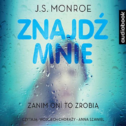 Okładka książki Znajdź mnie / J. S. Monroe ; [przełożyła Agnieszka Walulik].