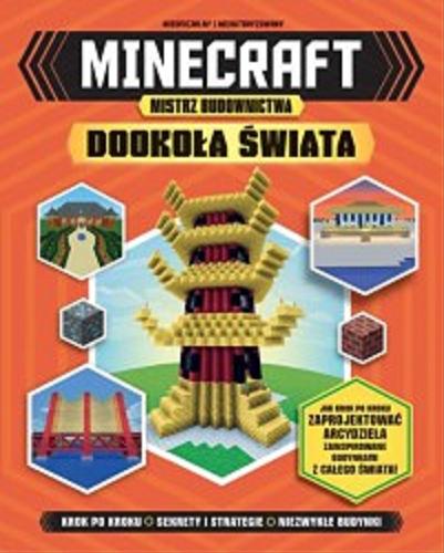 Okładka książki Minecraft. Mistrz budownictwa. Dookoła świata / Juliet Stanley ; tłumaczenie: Michał Zacharzewski.