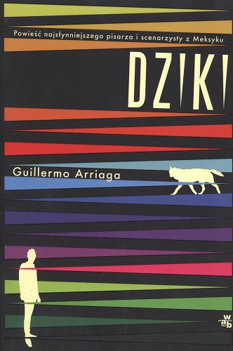 Okładka książki Dziki / Guillermo Arriaga ; przełożyły Katarzyna Okrasko i Agata Ostrowska.