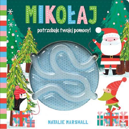 Okładka książki Mikołaj potrzebuje twojej pomocy! / Natalie Marshall ; [tekst polski Joanna Liszewska].