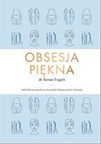 Okładka książki Obsesja piękna [E-book] / Renee Engeln ; przełożyła Marta Bazylewska.