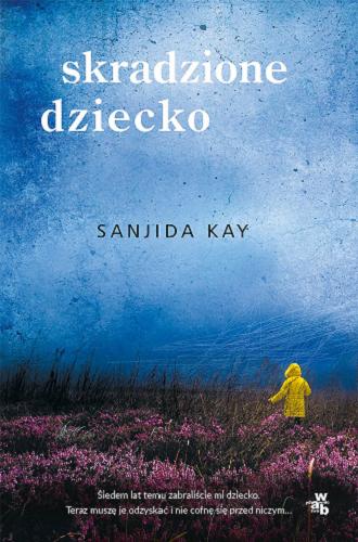 Okładka książki Skradzione dziecko / Sanjida Kay ; przełożyła Hanna Pustuła-Lewicka.