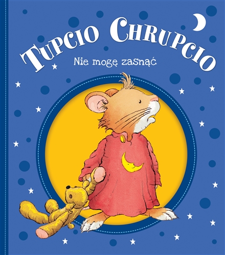 Okładka książki Tupcio Chrupcio : nie mogę zasnąć / tekst polski Eliza Piotrowska ; tekst oryginalny Anna Casalis ; ilustracje Marco Campanella.