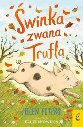 Okładka książki Świnka zwana Truflą / Helen Peters ; ilustracje Ellie Snowdon ; tłumaczenie Ewa Kleszcz.