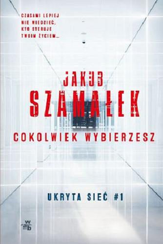 Okładka książki Cokolwiek wybierzesz / Jakub Szamałek.
