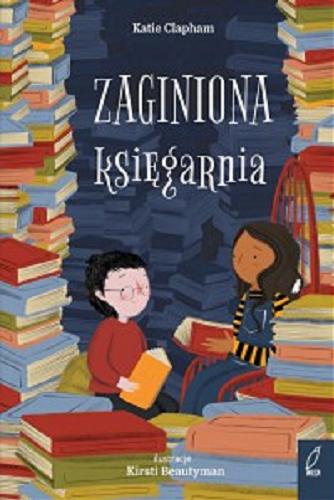 Okładka książki Zaginiona księgarnia / Katie Clapham ; ilustracje Kirsti Beautyman ; tłumaczenie Ewa Kleszcz.