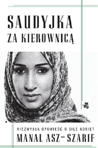 Okładka książki Saudyjka za kierownicą / Manal Asz-Szarif ; przełożyła Dorota Konowrocka-Sawa.