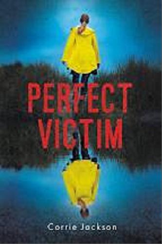 Okładka książki Perfect victim / Corrie Jackson ; przełożyła Agnieszka Szling.