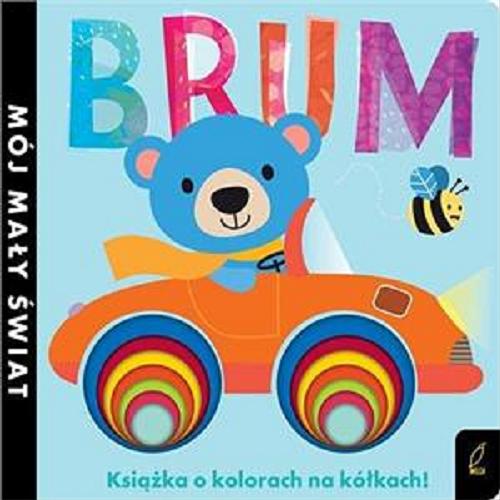 Okładka książki Brum : książka o kolorach na kółkach! / tekst Jonathan Litton ; ilustracje Fhiona Galloway ; tłumaczenie Agata Byra.