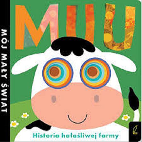 Okładka książki Muu : historia hałaśliwej farmy / tekst Jonathan Litton ; ilustracje Fhiona Galloway ; tłumaczenie Agata Byra.