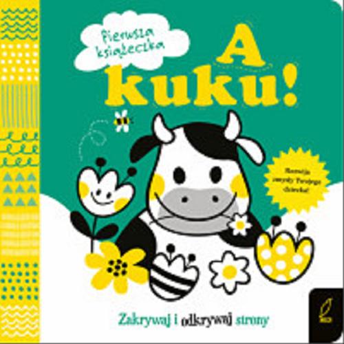 Okładka książki A kuku! / [ilustrator Mojca Dolinar ; redaktor prowadzący Justyna Jednoróg].