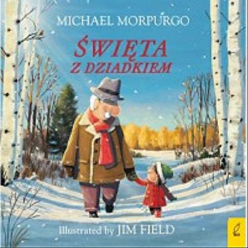Okładka książki Święta z dziadkiem / Michael Morpurgo ; ilustracje Jim Field ; przełożyła Ewa Borówka.