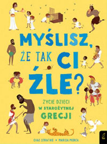 Okładka książki Życie dzieci w starożytnej Grecji / przełożyła Patrycja Zarawska ; [Chae Strathie, Marisa Morea].