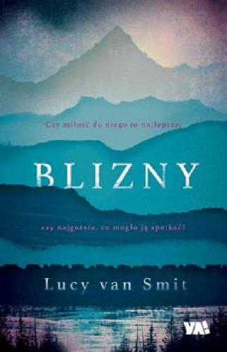Okładka książki Blizny / Lucy van Smit ; tłumaczenie Joanna Dyła-Urbańska.