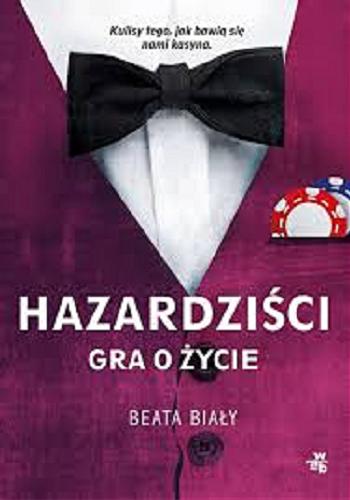 Okładka książki Hazardziści : gra o życie / Beata Biały.
