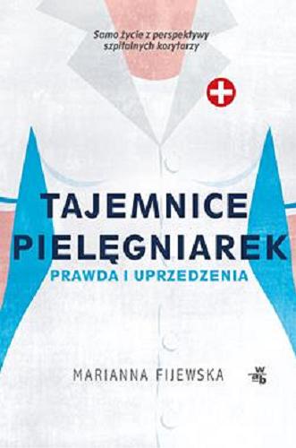 Okładka książki Tajemnice pielęgniarek : prawda i uprzedzenia / Marianna Fijewska.
