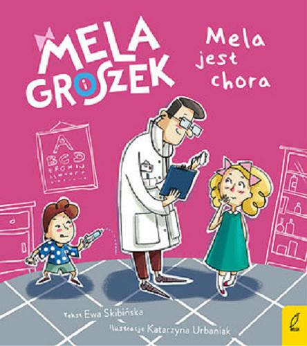 Okładka książki Mela jest chora / tekst Ewa Skibińska ; ilustracje Katarzyna Urbaniak.