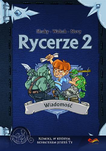 Okładka książki Rycerze 2 : wiadomość / scenariusz Shuky ; ilustracje Waltch ; kolory Novy ; tłumaczenie Anna Ślubowska.