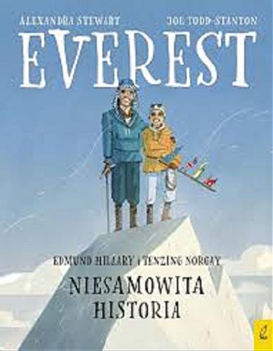 Okładka książki Everest - Edmund Hillary i Tenzing Norgay : niesamowita historia / Alexandra Stewart ; ilustracje Joe Todd-Stanton ; [tłumaczenie Patrycja Zarawska].