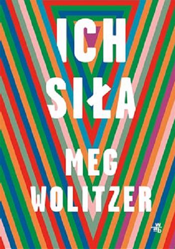 Okładka książki Ich siła / Meg Wolitzer ; przełożyła Maria Zawadzka-Strączek.