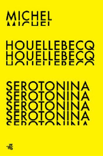 Okładka książki Serotonina / Michel Houellebecq ; przełożyła Beata Geppert.