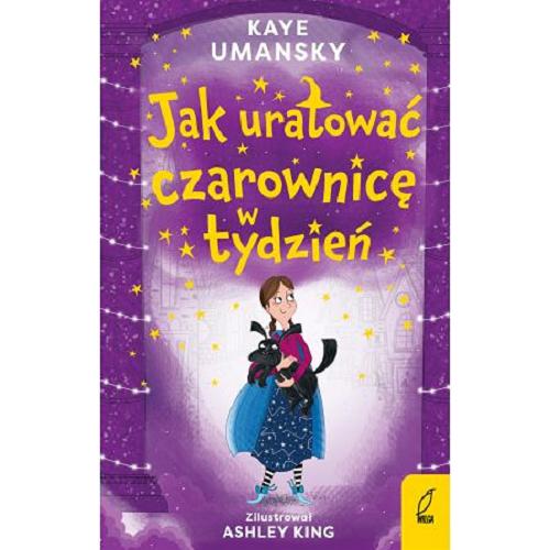 Okładka książki Jak uratować czarownicę w tydzień / Kaye Umansky ; zilustrował Ashley King ; przetłumaczyła Anna Błasiak.