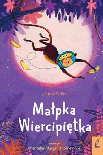 Okładka książki Małpka Wiercipiętka / Jeanne Willis ; ilustracje Chantelle i Burgen Thorne`owie ; tłumaczenie Ewa Kleszcz.