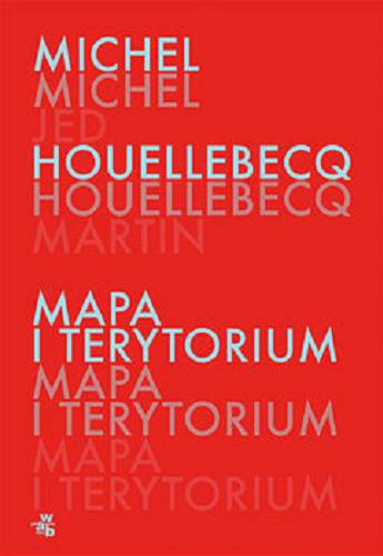 Okładka książki Mapa i terytorium / Michel Houellebecq ; przełożyła Beata Geppert.