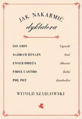 Okładka książki Jak nakarmić dyktatora / Witold Szabłowski.