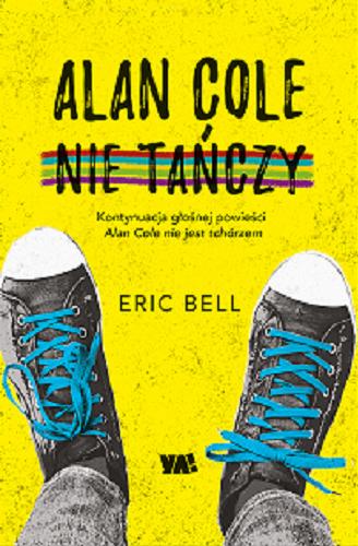 Okładka książki Alan Cole nie tańczy / Eric Bell ; przełożył: Michał Zacharzewski.