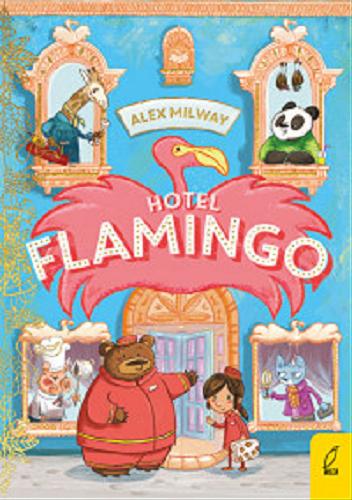 Okładka książki Hotel Flamingo / [text and illustrations] Alex Milway ; przełożyła Anna Jędrzejczyk.