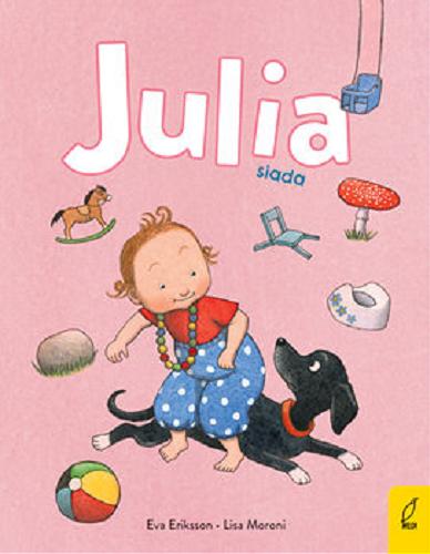 Okładka książki Julia siada / Eva Eriksson, Lisa Moroni ; przełożyła Ewelina Węgrzyn.