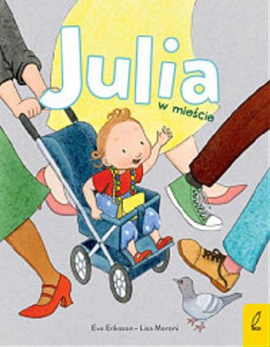 Okładka książki Julia w mieście / Eva Eriksson, Lisa Moroni ; przełożyła Ewelina Wegrzyn.