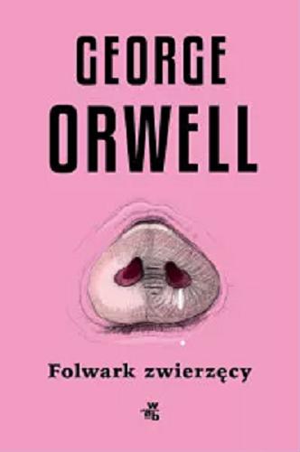 Okładka książki Folwark zwierzęcy : opowiastka / George Orwell ; przełożył Szymon Żuchowski.