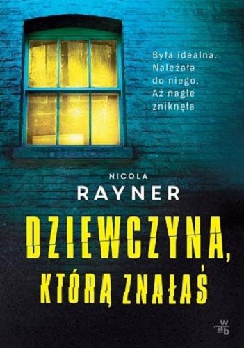Okładka książki Dziewczyna, którą znałaś / Nicola Rayner ; przełożyła Agnieszka Walulik.