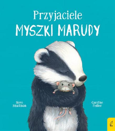 Okładka książki Przyjaciele myszki Marudy / Steve Smallman, ilustracje Carolne Pedler ; [tłumaczenie Anna Klingofer-Szostakowska].