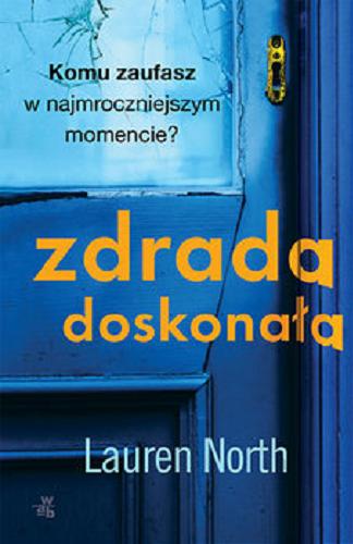 Okładka książki Zdrada doskonała / Lauren North ; przełożyła Agnieszka Walulik.