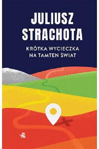 Okładka książki Krótka wycieczka na tamten świat / Juliusz Strachota.