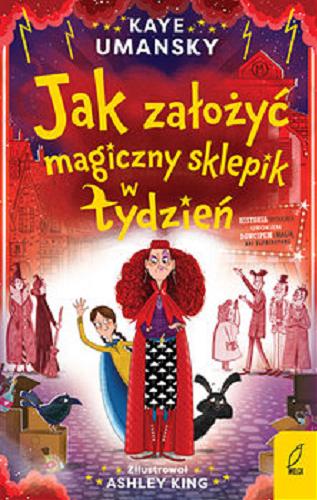 Okładka książki Jak założyć magiczny sklepik w tydzień / Kaye Umansky ; zilustrował Ashley King ; przetłumaczyła Anna Błasiak.