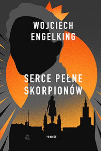 Okładka książki Serce pełne skorpionów : powieść / Wojciech Engelking.